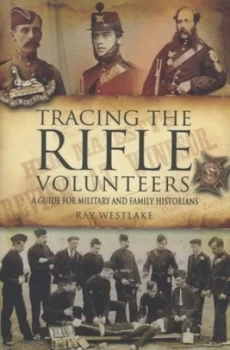 Image of Tracing the Rifle Volunteers 1858-1908 by Ray Westlake Paperback