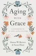 Image of aging with grace flourishing in an anti aging culture