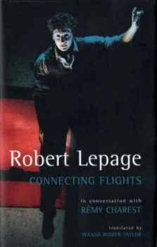 Image of Robert Lepage Connecting Flights by Remy Charest Hardback