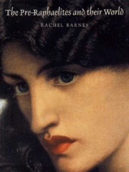 Image of The Pre-Raphaelites and Their World by Rachel Barnes Paperback