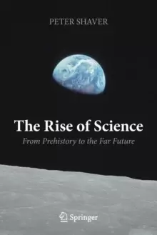 Image of The Rise of Science : From Prehistory to the Far Future