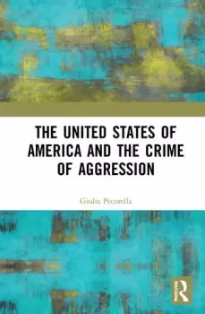 Image of The United States of America and the Crime of Aggression