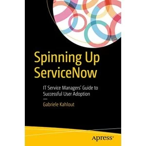 Image of Spinning Up Servicenow: It Service Managers Guide to Successful User Adoption by Gabriele Kahlout (Paperback, 2017)