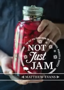 Image of Not Just Jam : The Fat Pig Farm book of preserves, pickles and sauces