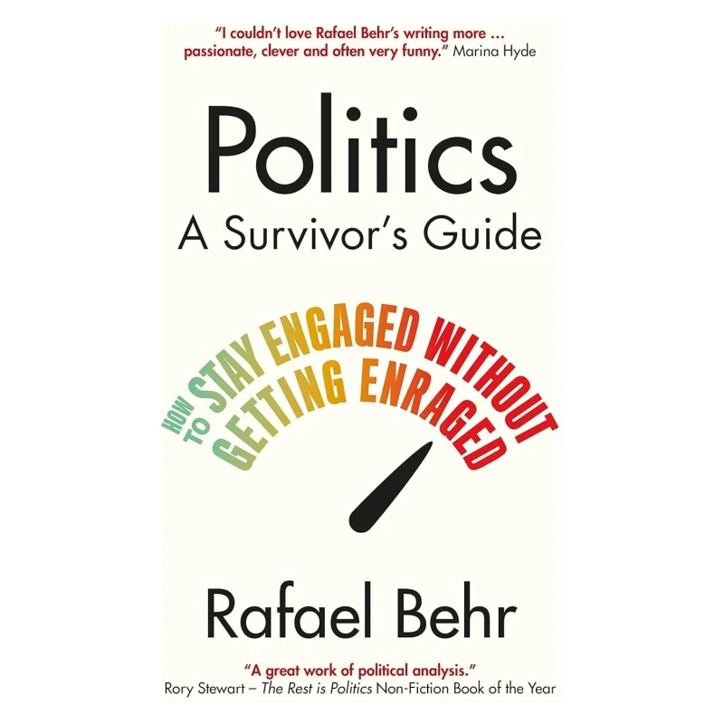 Image of Politics: A Survivor's Guide: How to Stay Engaged without Getting Enraged Hardcover by Rafael Behr Rafael Behr Books