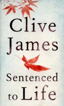 Image of Sentenced to Life by Clive James Hardback
