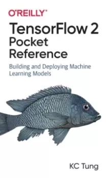 Image of TensorFlow 2 Pocket Reference : Building and Deploying Machine Learning Models
