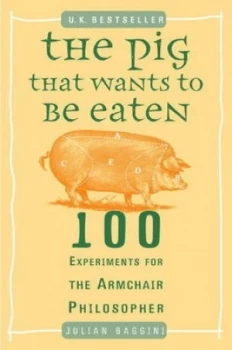 Image of The Pig That Wants to Be Eaten by Julian Baggini Paperback