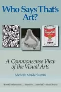 Image of who says thats art a commonsense view of the visual arts