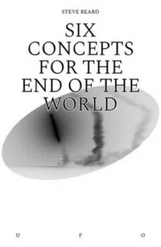 Image of Six concepts for the end of the world by Steve Beard