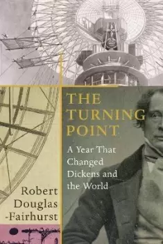 Image of The Turning Point : A Year that Changed Dickens and the World
