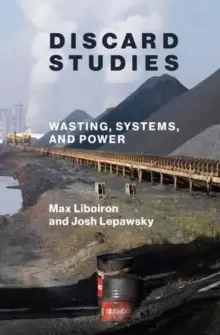 Image of Discard Studies : Wasting, Systems, and Power