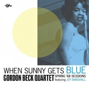 Image of When Sunny Gets Blue Spring 68 Sessions by Gordon Beck Quartet & Joy Mashall CD Album