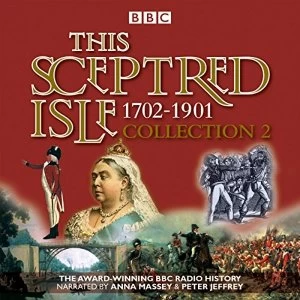 image of This Sceptred Isle Collection 2: 1702 - 1901 The Classic BBC Radio History CD-Audio 2016