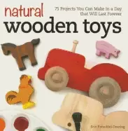 Image of natural wooden toys 75 projects you can make in a day that will last foreve