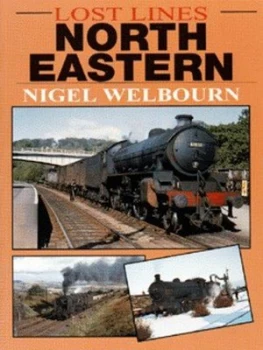 Image of Lost Lines. North Eastern by Nigel Welbourn Paperback