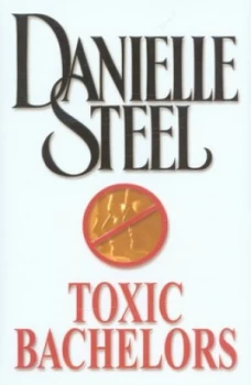 Image of Toxic Bachelors by Danielle Steel Hardback