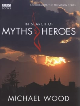 Image of In Search of Myths and Heroes by Michael Wood Hardback