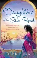 Image of daughters of the silk road a beautiful and epic novel of family love and th