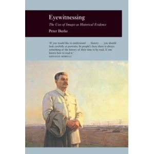 Image of Eyewitnessing: The Uses of Images as Historical Evidence by Peter Burke (Paperback, 2006)