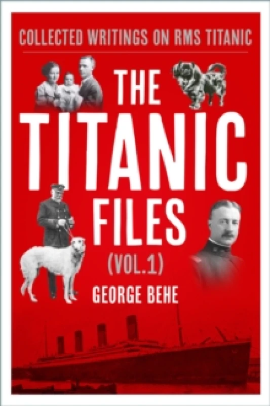 Image of The Titanic Files (Vol.1) : Collected Writings on RMS Titanic Hardback
