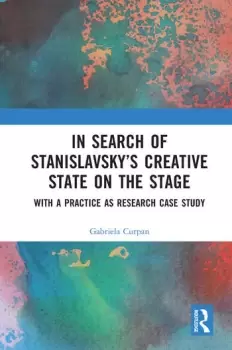 Image of In Search of Stanislavskys Creative State on the StageWith a Practice as Research Case Study
