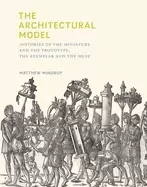 Image of architectural model histories of the miniature and the prototype the exempl