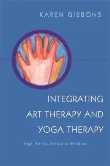 Image of Integrating Art Therapy and Yoga Therapy : Yoga, Art, and the Use of Intention