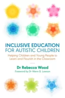 Image of Inclusive Education for Autistic Children : Helping Children and Young People to Learn and Flourish in the Classroom