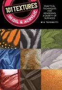 Image of 101 textures in oil and acrylic practical techniques for rendering a variet