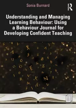 Image of Understanding and Managing Learning Behaviour: Using a Behaviour Journal for Developing Confident Teaching