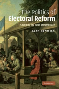 Image of The Politics of Electoral Reform by Alan Renwick Book