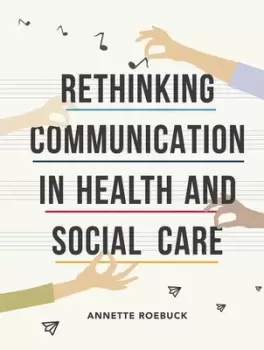 Image of Rethinking communication in health and social care by Annette Roebuck