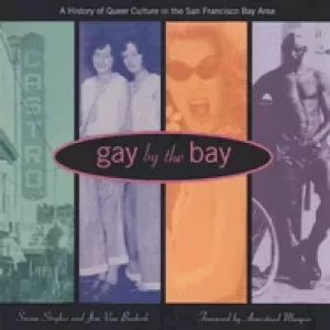 Image of gay by the bay a history of queer culture in the san francisco bay area