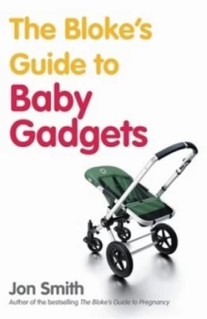 Image of The Blokes Guide to Baby Gadgets by Jon Smith Paperback