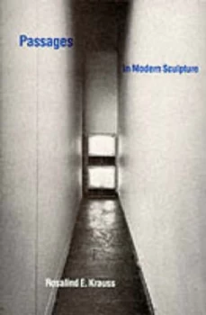Image of Passages in Modern Sculpture by Rosalind E Krauss Paperback