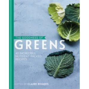 Image of The Goodness of Greens: 40 Incredible Nutrient-Packed Recipes