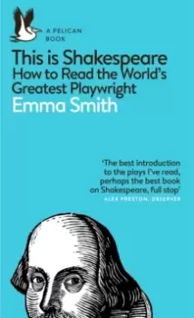 Image of This Is Shakespeare : How to Read the World's Greatest Playwright