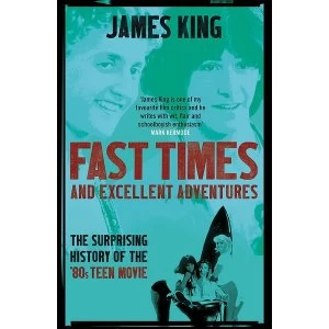Image of Fast Times and Excellent Adventures: The Surprising History of the '80s Teen Movie Paperback - 1 Mar 2018