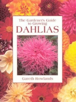 Image of The Gardeners Guide to Growing Dahlias by Gareth Rowlands Paperback