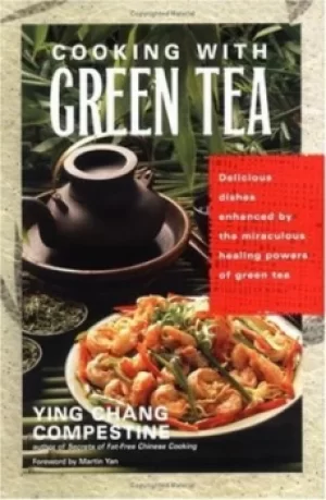 Image of Cooking with green tea by Ying Chang Compestine