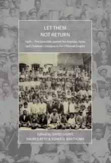 Image of Let Them Not Return : Sayfo - The Genocide Against the Assyrian, Syriac, and Chaldean Christians in the Ottoman Empire