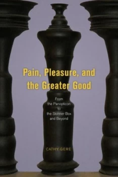 Image of Pain Pleasure and the Greater Good by Cathy Gere Hardback