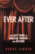 Image of ever after the last years of musical theater and beyond