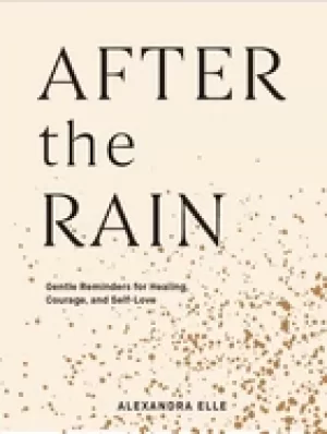 Image of after the rain gentle reminders for healing courage and self love