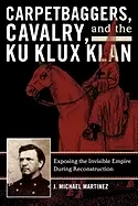Image of carpetbaggers cavalry and the ku klux klan exposing the invisible empire du