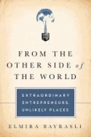 Image of from the other side of the world extraordinary entrepreneurs unlikely place
