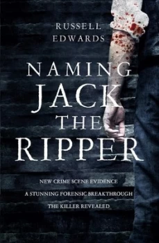 Image of Naming Jack the Ripper by Russell Edwards Hardback