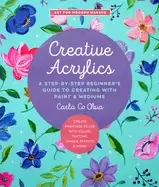 Image of creative acrylics a step by step beginners guide to creating with Paint and