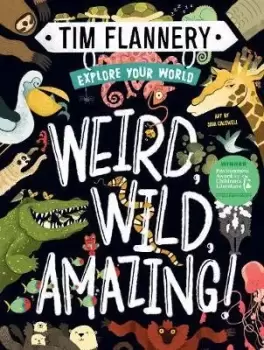 Image of Explore Your World: Weird, Wild, Amazing! by Prof. Tim Flannery